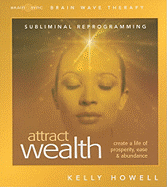 Attract Wealth: Create a Life of Prosperity, Ease & Abundance