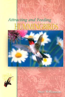 Attracting and Feeding Hummingbirds - Williamson, Sheri L