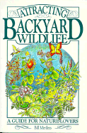 Attracting Backyard Wildlife: A Guide for Nature Lovers - Merilees, William J, and Merilees, Bill