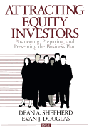 Attracting Equity Investors: Positioning, Preparing, and Presenting the Business Plan