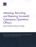 Attracting, Recruiting, and Retaining Successful Cyberspace Operations Officers: Cyber Workforce Interview Findings