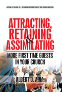 Attracting Retaining And Assimilating: More First Time Guests in Your Church