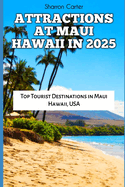 Attractions at Maui Hawaii in 2025: Top Tourist Destinations in Maui Hawaii, USA