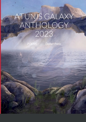 Atunis Galaxy Anthology 2023: poems - Rouweler, Hannie, and And International Poets