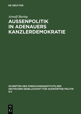 Auenpolitik in Adenauers Kanzlerdemokratie: Bonns Beitrag Zur Europischen Verteidigungsgemeinschaft - Baring, Arnulf