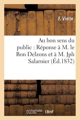 Au Bon Sens Du Public: R?ponse ? M. Le Bon Delzons Et ? M. Jph Salarnier - Violle