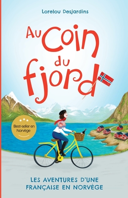 Au coin du fjord: Les aventures d'une Francaise en Norv?ge - Desjardins, Lorelou
