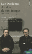 Au DOS de Nos Images, Suivi de Le Fils, L'Enfant Et Le Silence de Lorna. (1991-2005)