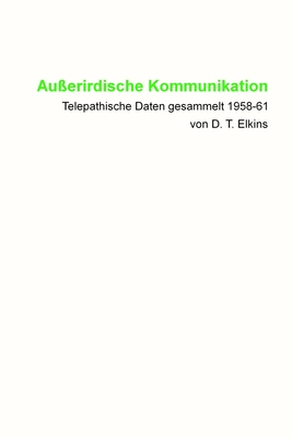 Au?erirdische Kommunikation: Telepathische Daten Gesammelt 1958-61 Von D. T. Elkins - Blumenthal, Jochen (Translated by), and Elkins, Donald Tully