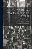 Au Japon par Java, la Chine, la Core: Nouvelles Notes d'un Touriste