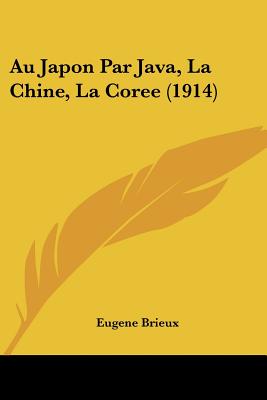 Au Japon Par Java, La Chine, La Coree (1914) - Brieux, Eugene