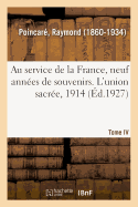 Au Service de la France, Neuf Ann?es de Souvenirs. Tome IV. l'Union Sacr?e, 1914