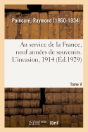 Au Service de la France, Neuf Ann?es de Souvenirs. Tome V. l'Invasion, 1914