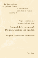Au Seuil de la Modernit Proust, Literature and the Arts: Essays in Memory of Richard Bales