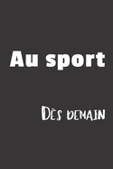 Au Sport D?s Demain: Carnet de notes - 124 pages lign?es - format 15,24 x 22,89 cm - Message pour un coll?gue, une coll?gue, un ami, une amie, la famille