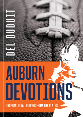 Auburn Devotions: Inspirational Stories from the Plains: Inspirational Stories from the Plains - Duduit, del