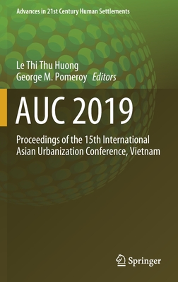 Auc 2019: Proceedings of the 15th International Asian Urbanization Conference, Vietnam - Huong, Le Thi Thu (Editor), and Pomeroy, George M (Editor)