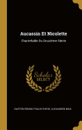 Aucassin Et Nicolette: Chantefable Du Douzieme Siecle