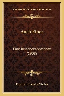 Auch Einer: Eine Reisebekanntschaft (1908) - Vischer, Friedrich Theodor