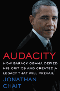 Audacity: How Barack Obama Defied His Critics and Created a Legacy That Will Prevail