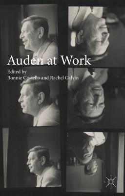 Auden at Work - Costello, Bonnie (Editor), and Galvin, Rachel (Editor)