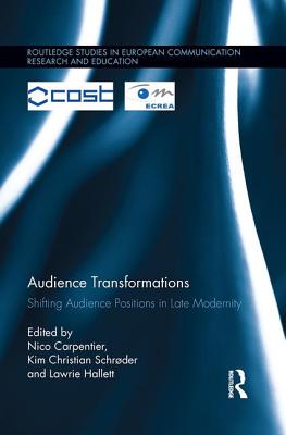 Audience Transformations: Shifting Audience Positions in Late Modernity - Carpentier, Nico (Editor), and Schrder, Kim Christian (Editor), and Hallett, Lawrie (Editor)