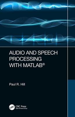 Audio and Speech Processing with MATLAB - Hill, Paul