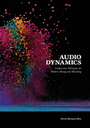 Audio Dynamics: Compression Techniques for Modern Mixing and Mastering