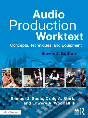 Audio Production Worktext: Concepts, Techniques, and Equipment - Sauls, Samuel J, and Stark, Craig A, and Woodall, Lowery A, III