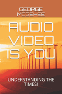 Audio Video Is You: Understanding the Times!