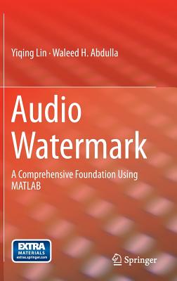 Audio Watermark: A Comprehensive Foundation Using MATLAB - Lin, Yiqing, and Abdulla, Waleed H