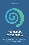 Audiolog?a y Psicolog?a: Descubriendo los secretos del sistema auditivo