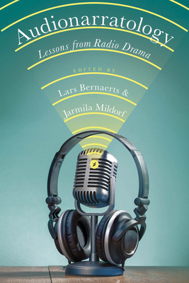Audionarratology: Lessons from Radio Drama - Bernaerts, Lars (Editor), and Mildorf, Jarmila (Editor)