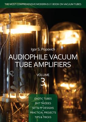 Audiophile Vacuum Tube Amplifiers Volume 3 - Popovich, Igor S