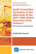 Audit Committee Formation in the Aftermath of 2007-2009 Global Financial Crisis, Volume I: Structure and Roles