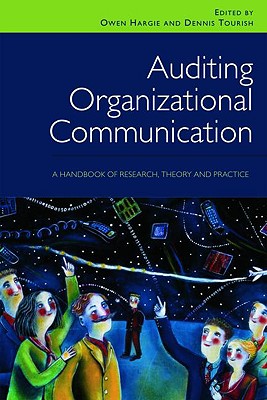 Auditing Organizational Communication: A Handbook of Research, Theory and Practice - Hargie, Owen (Editor), and Tourish, Dennis (Editor)