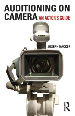 Auditioning On Camera: An Actor's Guide - Hacker, Joseph