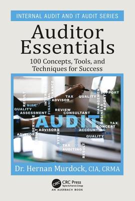 Auditor Essentials: 100 Concepts, Tips, Tools, and Techniques for Success - Murdock, Hernan