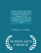 Auditors, their duties and responsibilities [electronic resource]: under the companies acts, partnership acts, and acts relating to executors and trustees, and to private audits - Scholar's Choice Edition