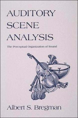 Auditory Scene Analysis: The Perceptual Organization of Sound - Bregman, Albert S