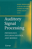 Auditory Signal Processing: Physiology, Psychoacoustics, and Models