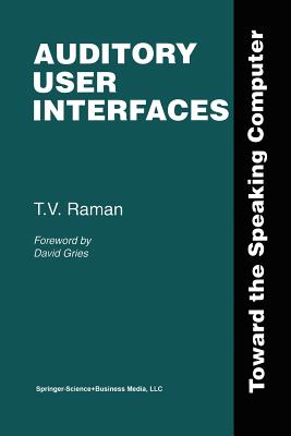 Auditory User Interfaces: Toward the Speaking Computer - Raman, T.V.