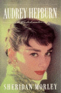 Audrey Hepburn: A Celebration - Morley, Sheridan