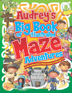 Audrey's Big Book of Illustrated Maze Adventures: A Personalised Book of Maze Puzzles for Kids Age 4-8 With Named Puzzle Pages