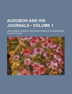 Audubon and His Journals Volume 1 - Audubon, John James