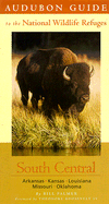 Audubon Guide to the National Wildlife Refuges: South Central: Arkansas, Kansas, Louisiana, Missouri, Oklahoma