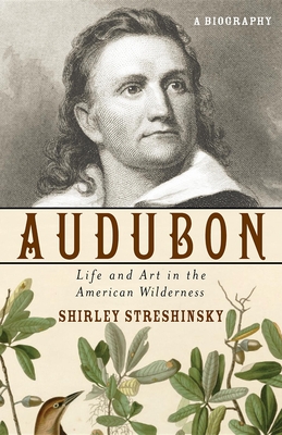 Audubon: Life and Art in the American Wilderness - Streshinsky, Shirley