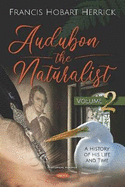Audubon the Naturalist: A History of his Life and Time -- Volume II