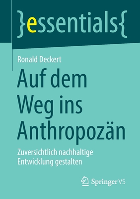 Auf Dem Weg Ins Anthropozn: Zuversichtlich Nachhaltige Entwicklung Gestalten - Deckert, Ronald