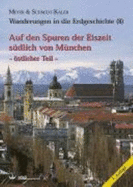 Auf Den Spuren Der Eiszeit SDlich Von MNchen-öStlicher Teil: Wanderungen in Die Erdgeschichte (8) (Paperback)